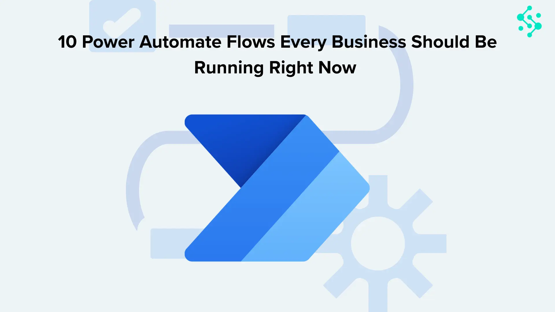 Best Power Automate Flows for Businesses: 10 Real Examples That Save Time