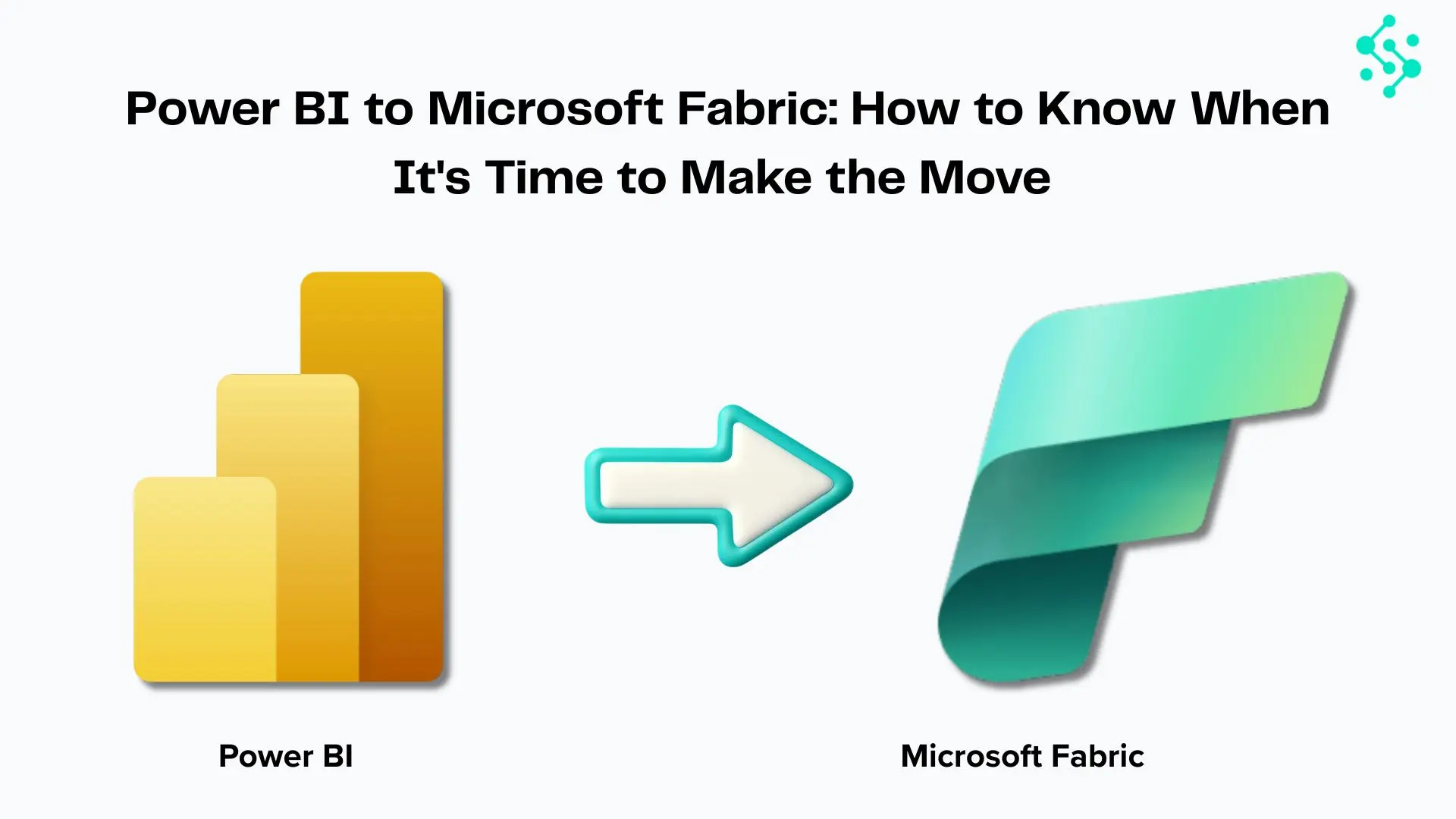 Power BI to Microsoft Fabric Migration Guide (2026): A Step-by-Step Strategy